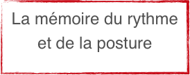 La mémoire du rythme et de la posture