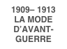1909– 1913LA MODE D’AVANT-GUERRE